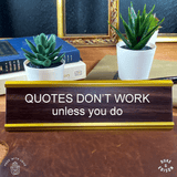 Quotes Don't Work Unless You Do - Motivational Nameplates