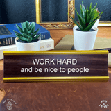 Work Hard And Be Nice To People - Motivational Nameplates