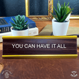 You Can Have It All - Motivational Nameplates