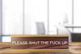 Please Shut the Fuck Up - Nameplate